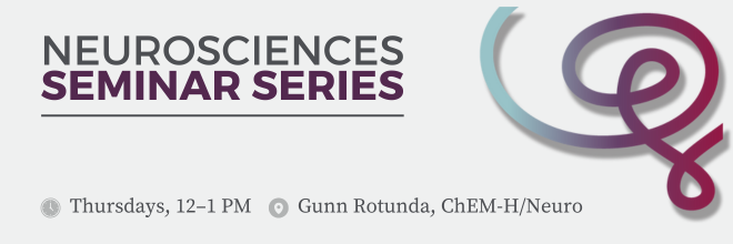 Grey banner with 'Neurosciences Seminar Series', at the bottom reads 'Thursdays, 12-1PM' and 'Gunn Rotunda, ChEM-H/Neuro'. To the right is the Wu Tsai Neuro Logo