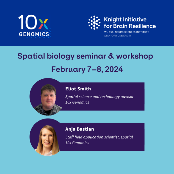 10x, Knight Initiative for Brain Resilience, Spatial biology seminar and workshop, Eliot Smith - spatial science and technology advisor, 10x genomics, Anja Bastian - staff field application scientist - spatial, 10x genomics