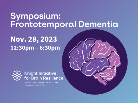Symposium: Frontotemporal Dementia. Nov 28, 2023. Knight Initiative for Brain Resilience