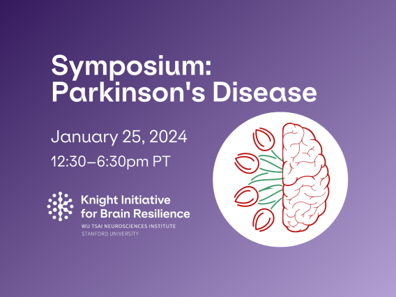 Knight Initiative for Brain Resilience; Symposium: Parkinson's Disease; January 25, 2024; 12:30pm – 6:30pm pacific standard time