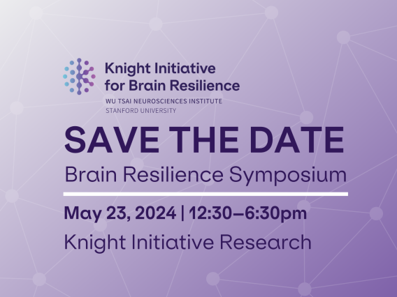Stanford Knight Initiative for Brain Resilience; Save the date; May 23, 2024 | 12:30–6:30pm PT ; Knight Initiative Research: A showcase of award recipients’ achievements