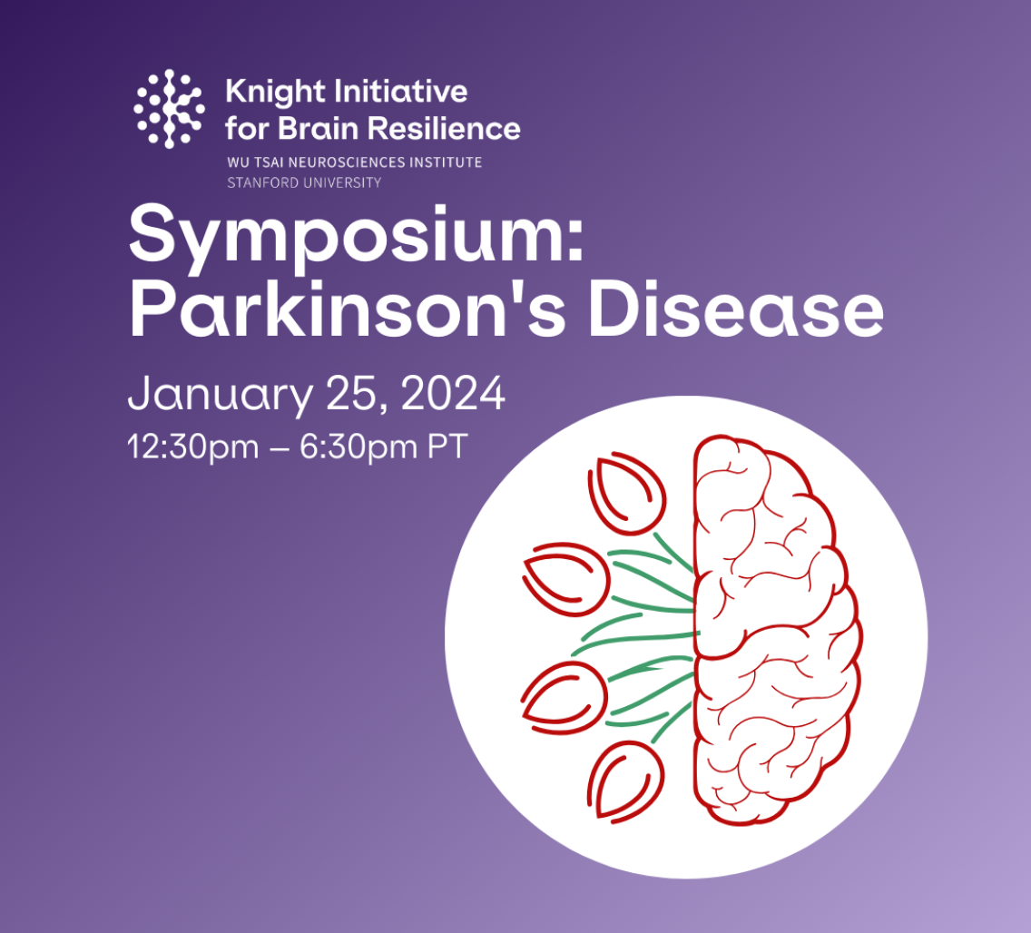 Knight Initiative for Brain Resilience Symposium: Parkinson's Disease. January 25, 2024. 12:30pm – 6:30pm PT.