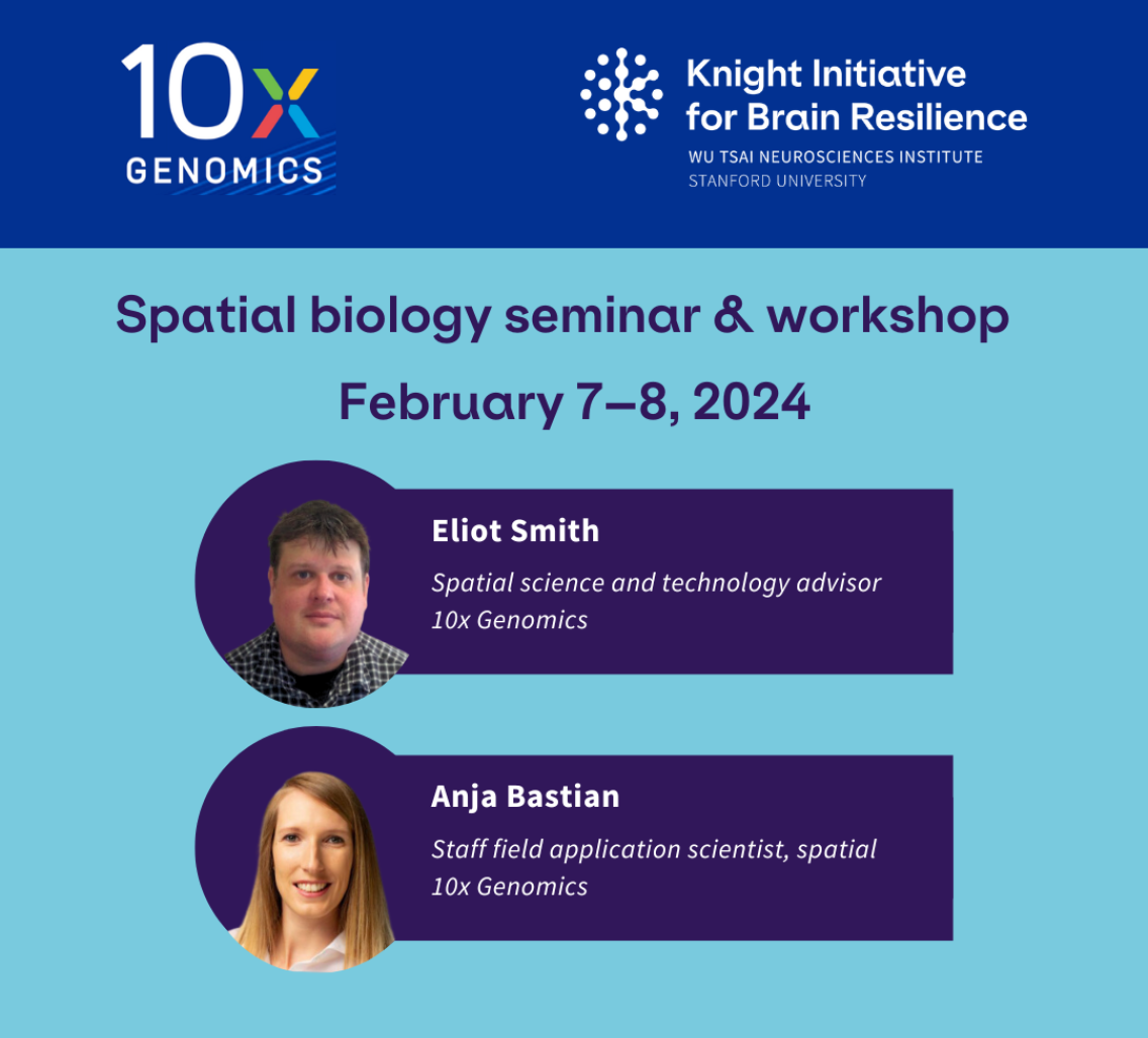10x, Knight Initiative for Brain Resilience, Spatial biology seminar and workshop, Eliot Smith - spatial science and technology advisor, 10x genomics, Anja Bastian - staff field application scientist - spatial, 10x genomics