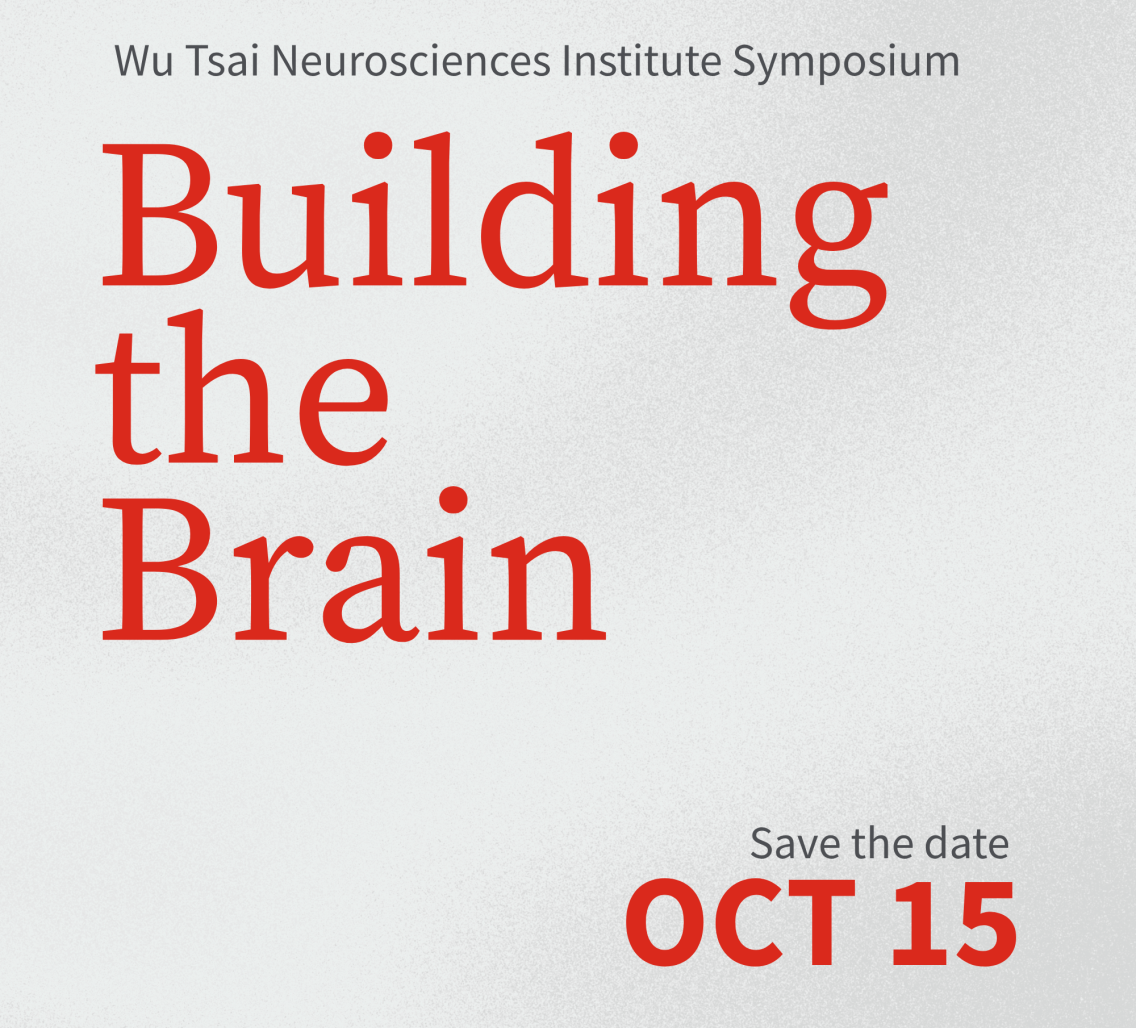 A graphic with a grey background has cherry-red text that reads "Building the Brain". In smaller text above the title is "Wu Tsai Neurosciences Institute Symposium", and in the bottom right corner reads "Save the Date: Oct 15"